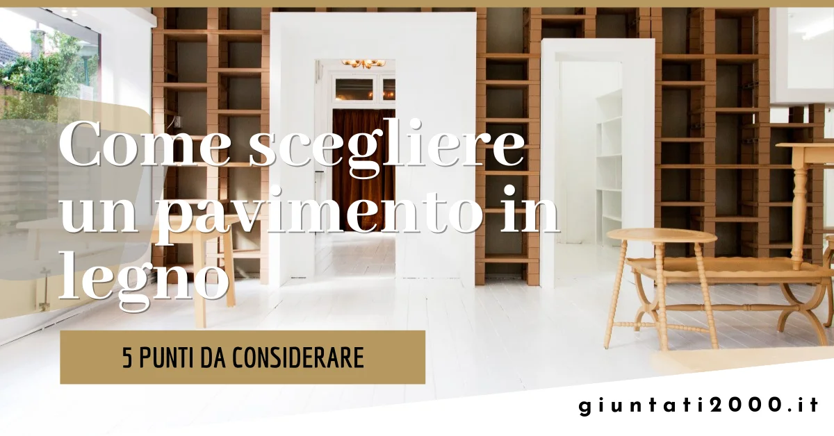 Featured image for “Come scegliere un pavimento in legno: 5 punti da considerare”